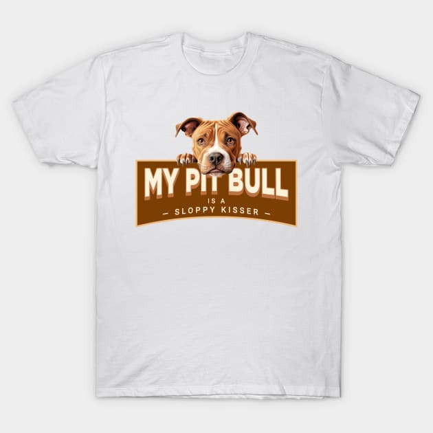 My Pit Bull is a Sloppy Kisser T-Shirt by Oaktree Studios